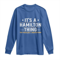 It's a Hamilton Thing You Wouldn't Understand Long Sleeve Shirt - Wonder Print Shop