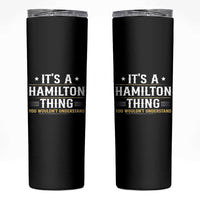 It's a Hamilton Thing You Wouldn't Understand Skinny Tumbler - Wonder Print Shop