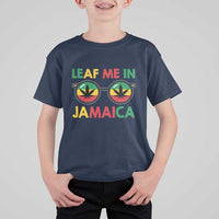 Leaf Me In Jamaica T Shirt For Kid Funny Weed Stoner Marijuana Jamaican Rasta Reggae - Wonder Print Shop