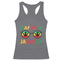 Leaf Me In Jamaica Racerback Tank Top Funny Weed Stoner Marijuana Jamaican Rasta Reggae - Wonder Print Shop