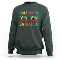 Leaf Me In Jamaica Sweatshirt Funny Weed Stoner Marijuana Jamaican Rasta Reggae - Wonder Print Shop
