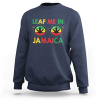 Leaf Me In Jamaica Sweatshirt Funny Weed Stoner Marijuana Jamaican Rasta Reggae - Wonder Print Shop