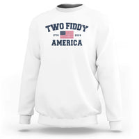 Two Fiddy USA 250th Anniversary Sweatshirt United States Flag July 4th 2026 1776 Patriotic Humor