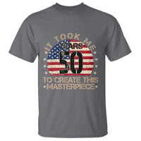 50th Birthday T Shirt It Took Me 50 Years To Create This Masterpiece Vintage American Flag
