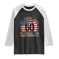 60th Birthday Raglan Shirt It Took Me 60 Years To Create This Masterpiece Vintage American Flag