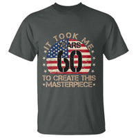 60th Birthday T Shirt It Took Me 60 Years To Create This Masterpiece Vintage American Flag