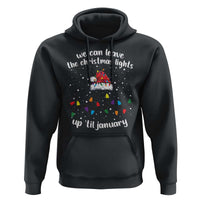 Funny Christmas Hoodie We Can Leave The Christmas Lights Up 'Til January Merry Xmas Lights