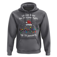Funny Christmas Hoodie We Can Leave The Christmas Lights Up 'Til January Merry Xmas Lights