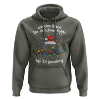 Funny Christmas Hoodie We Can Leave The Christmas Lights Up 'Til January Merry Xmas Lights