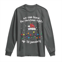 Funny Christmas Long Sleeve Shirt We Can Leave The Christmas Lights Up 'Til January Merry Xmas Lights