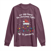 Funny Christmas Long Sleeve Shirt We Can Leave The Christmas Lights Up 'Til January Merry Xmas Lights