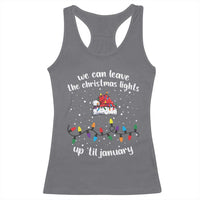 Funny Christmas Racerback Tank Top We Can Leave The Christmas Lights Up 'Til January Merry Xmas Lights