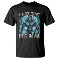 I Got That Dog In Me Wolf Alpha T Shirt - Wonder Print Shop