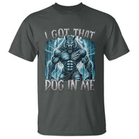 I Got That Dog In Me Wolf Alpha T Shirt - Wonder Print Shop