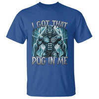I Got That Dog In Me Wolf Alpha T Shirt - Wonder Print Shop