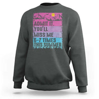 Funny Last Day Sweatshirt Admit It You Will Miss Me 6-7 Times This Summer