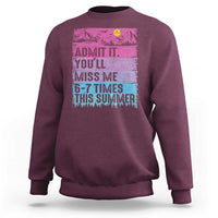 Funny Last Day Sweatshirt Admit It You Will Miss Me 6-7 Times This Summer