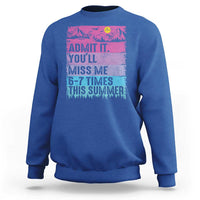 Funny Last Day Sweatshirt Admit It You Will Miss Me 6-7 Times This Summer