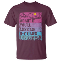 Funny Last Day T Shirt Admit It You Will Miss Me 6-7 Times This Summer