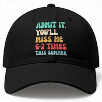 Funny Last Day Baseball Cap Retro Admit It You Will Miss Me 6-7 Times This Summer