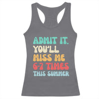 Funny Last Day Racerback Tank Top Retro Admit It You Will Miss Me 6-7 Times This Summer