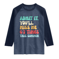 Funny Last Day Raglan Shirt Retro Admit It You Will Miss Me 6-7 Times This Summer