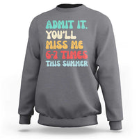Funny Last Day Sweatshirt Retro Admit It You Will Miss Me 6-7 Times This Summer