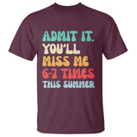 Funny Last Day T Shirt Retro Admit It You Will Miss Me 6-7 Times This Summer