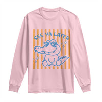 See You Later Alligator Long Sleeve Shirt Funny Last Day End of Year Teacher Summer Gift