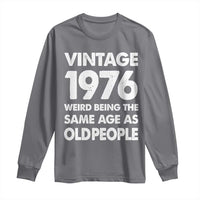 Funny 50th Birthday Long Sleeve Shirt Turning 50 Year Old Gifts Weird Being The Same Age As Old People
