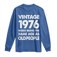 Funny 50th Birthday Long Sleeve Shirt Turning 50 Year Old Gifts Weird Being The Same Age As Old People
