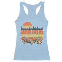 Funny 40th Birthday Racerback Tank Top Retro 1986 Weird Being The Same Age As Old People