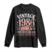 40th Birthday Gifts For Her Long Sleeve Shirt Floral 1986 Weird Being The Same Age As Old People