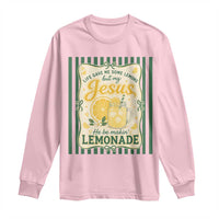 Jesus Lemonade Long Sleeve Shirt Funny Christian Life Gave Me Lemons But My Jesus Makes Lemonade