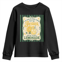Jesus Lemonade Youth Sweatshirt Funny Christian Life Gave Me Lemons But My Jesus Makes Lemonade