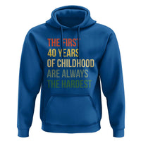40th Birthday Hoodie Retro The First 40 Years Childhood Hardest