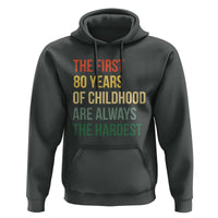 80th Birthday Hoodie Retro The First 80 Years Childhood Hardest
