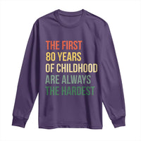 80th Birthday Long Sleeve Shirt Retro The First 80 Years Childhood Hardest