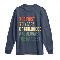 70th Birthday Long Sleeve Shirt Retro The First 70 Years Childhood Hardest