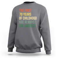 70th Birthday Sweatshirt Retro The First 70 Years Childhood Hardest