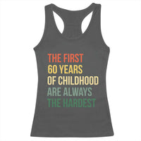 60th Birthday Racerback Tank Top Retro The First 60 Years Childhood Hardest