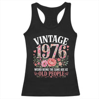 50th Birthday Gifts For Her Racerback Tank Top Floral 1976 Weird Being The Same Age As Old People