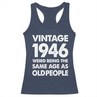 Funny 80th Birthday Racerback Tank Top Turning 80 Year Old Gifts Weird Being The Same Age As Old People