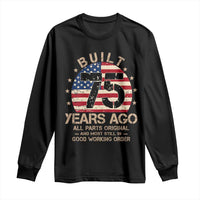 Funny 75th Birthday Long Sleeve Shirt Vintage US Flag Built 75 Years Ago Parts Original