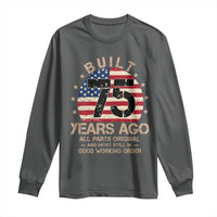 Funny 75th Birthday Long Sleeve Shirt Vintage US Flag Built 75 Years Ago Parts Original