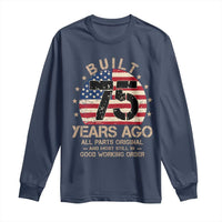 Funny 75th Birthday Long Sleeve Shirt Vintage US Flag Built 75 Years Ago Parts Original