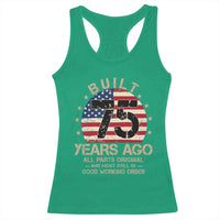 Funny 75th Birthday Racerback Tank Top Vintage US Flag Built 75 Years Ago Parts Original