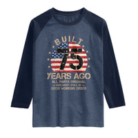 Funny 75th Birthday Raglan Shirt Vintage US Flag Built 75 Years Ago Parts Original