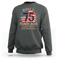 Funny 75th Birthday Sweatshirt Vintage US Flag Built 75 Years Ago Parts Original