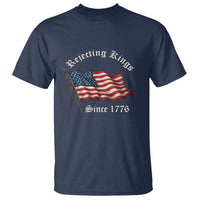 Rejecting Kings T Shirt Since 1776 No Kings In America Retro US Flag